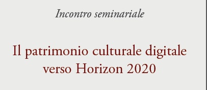 Roma, 8 ottobre - Il patrimonio culturale digitale verso Horizon 2020